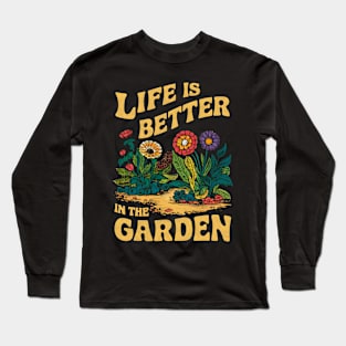 Life is Better In The Garden | Gardening Long Sleeve T-Shirt